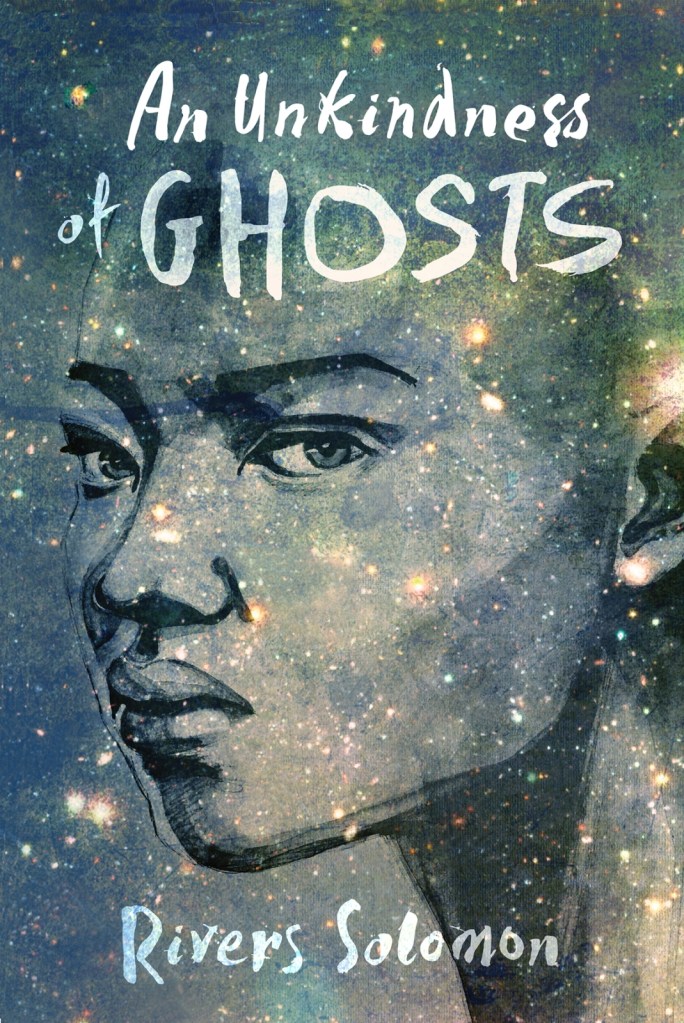 A book cover. The background is dark and dotted with different lights to look like stars. The figure of a young person can be seen, covered in stars. Their face is slightly turned and they appear to be looking out of the cover, at the reader. The title of the book, "An Unkindess of Ghosts", is at the top in large white writing. The writing becomes slightly transparent on "Ghosts". At the bottom of the book, the authors name, "Rivers Solomon", in slightly transparent, smaller, white writing. /end