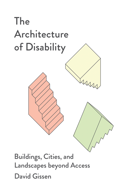 A book cover. In the top left corner, the title "The Architecture of Disability" is written in large black font. Below this, across the centre of the book, three shapes, appearing to be stairs, in the colours red, green and yellow, and rotated to different angles. Below this, in a smaller black font to the title, the subtitle "Buildings, Cities and Landscapes beyond Access", and the authors name "David Gissen". All of this is over a plain white background. /end