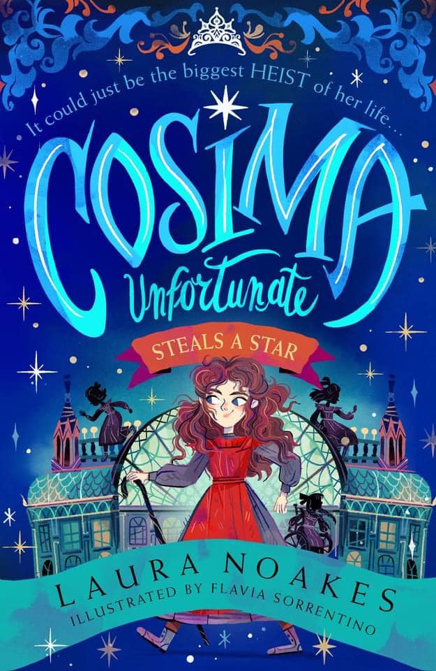 A book cover. The background is dark blue with various stars dotted around. At the top, a pattern of blue and red vine like shapes, with a white tiara in the centre. Below this, small light blue writing reads: 
"It could just be the biggest heist of her life" with "heist" written in capitals. 
Below this, the title "Cosima Unfortunate Steals a Star". "Cosima" is in large blue capitals, with the dot of the "i" as a large star. "steals a star" is written in small yellow capitals in a red banner. 
Below the red banner, art of a young girl, with long brown hair and a red dress, holding a walking stick. She is positioned in front of a large glass building, with the shadows of other girls around her. Across the bottom of the cover and the bottom half of the girl, a long blue banner with text. Text in the banner reads:
The author's name "Laura Noakes" in black capitals, and "illustrated by Flavia Sorrentino" directly below this in smaller black capitals. /end