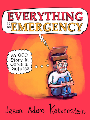 A book cover the background is largely red, with an orange space in the centre. The cartoon of a visibly anxious man sits lower centre right, in the orange shape, holding his knees to his chest. There is a record player on his head. A large speech bubble is coming out of the record player. Text in it reads:
"Everything is an Emergency" with "Everything" in large red capitals and "Emergency" in large orange capitals. "Is an" are stacked together at the side in very small black writing. 
A thought bubble stretches out from the left of the man. Text in it reads: 
"An OCD story in words & pictures" in black writing. 
The authors name "Jason Adam Katzenstein" is written at the bottom of the cover in black writing. /end