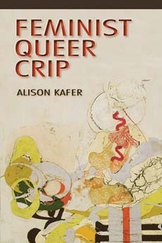 A book cover. The background is cream. A group of various unidentifiable shapes and colours is in the lower right corner, up to the centre. Text in the upper left corner reads:
The title "Feminist, Queer, Crip" in large red capitals, with each word on a different line,
The author's name "Alison Kafer" directly below this in smaller black capitals. /end
