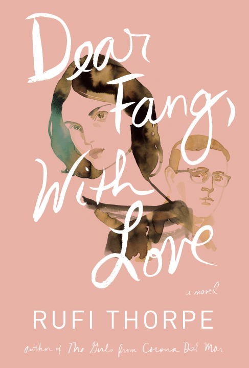 A book cover. The background is pink. In centre, watercolour art of two people. The person at the front is a young woman, with short blank hair wearing a dark striped shirt. Her head is tilted to the side. Behind her, a man with a short hair, a square head and glasses. His paint is fainter. In the foreground of the cover, over the painting, the title "Dear Fang, With Love" is written in large, white italics. Immediately below this, the author's name "Rufi Thorpe" in smaller white caps. Immediately below this, in smaller white italics, the sentence "The author of The Girls from Corona Del Mar'. /end