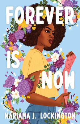 A book cover. The figure of a young black woman is down the middle. She has a brown afro, is wearing a yellow t-shirt, blue jeans and a long strip of red cloth around her left arm. A cable of string lights and various colourful flowers is wrapping loosely around her. The title "Forever Is Now" is written from the top to lower centre of the cover in large white caps. The author's name "Mariama J. Lockington" is at the bottom of the cover in smaller white caps. /end