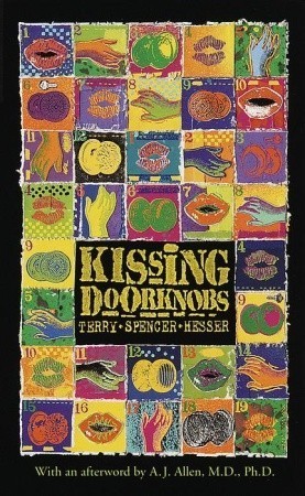 A book cover. There is a black box in the lower centre. Dark yellow text in the box reads: the title "Kissing Doorknobs" in large caps, and the author's name "Terry Spencer Hesser" in smaller caps directly below this. At the bottom of the cover in smaller writing, text reads "With an afterword by A. J. Allen, M.D., Ph.D.". The cover shows various colourful depictions of lips and hands, surrounded by a black border. /end