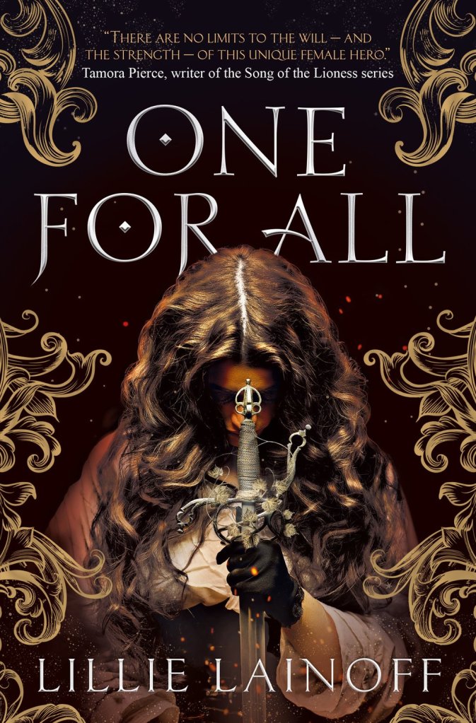 A book cover. A quote from author Tamora Pierce reads "There are no limits to the will- and the strength- of this unique female hero." in small yellow writing at the top of the cover. The title "One For All" is directly below this in large silver caps. The author's name "Lillie Lainoff" is written at the bottom of the cover in slightly smaller silver caps. The background is a dark red with some gold damask patterning along the edges. It shows art of a young woman holding a rapier by the blade with her left hand in front of her, with the sword point down. Her hair is long, light brown and down, she is wearing a white dress with a brown corset and has a black glove on her hand. Her face cannot be seen as she is looking down. /end