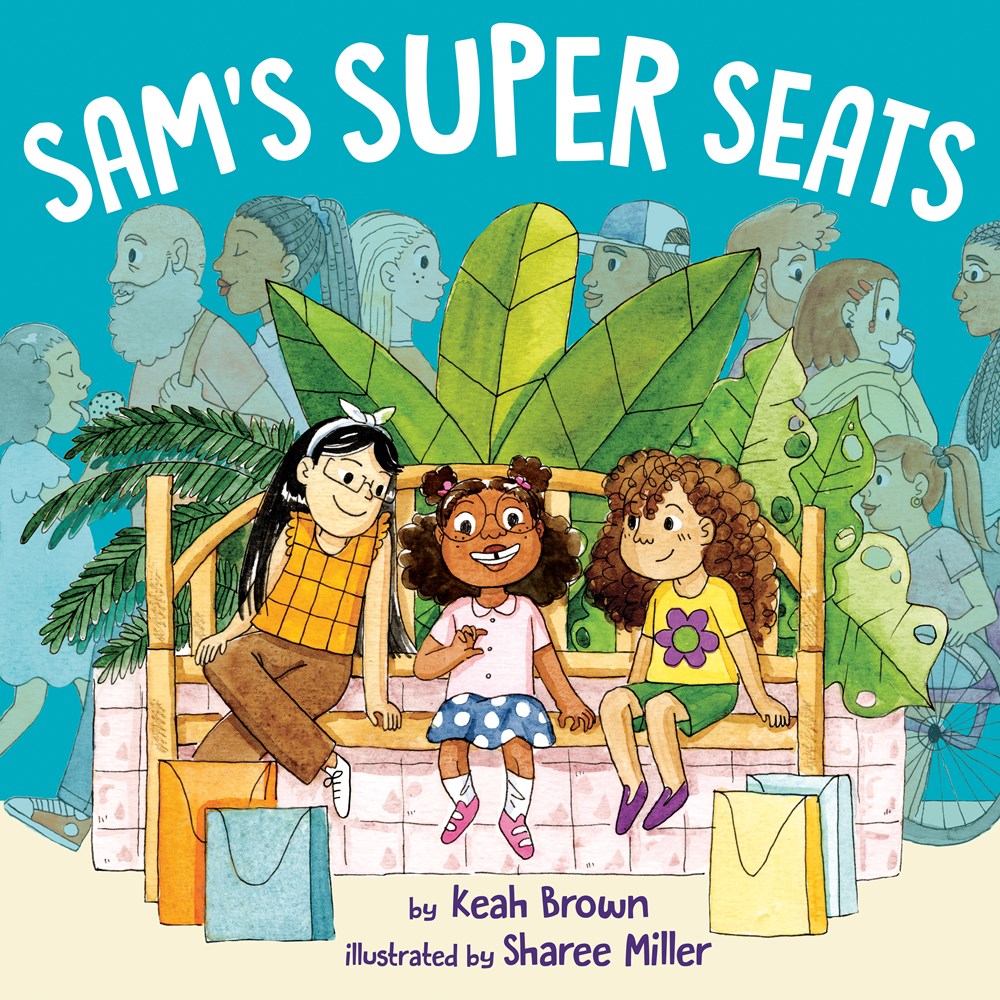 A book cover. The title "Sam's Super Seats" is written at the top in large white capitals. The name of the author "Keah Brown" and the name of the illustrator "Sharee Miller" are written at the bottom of the cover in smaller black writing. The background shows art of three young girls sitting on a bench in a mall. There are shopping bags at their feet. Behind the bench, a very large green plant in a white brick planter. Behind the planter, faint figures of people- of various ages, sizes and ethnicities- walking around against a blue background. /end