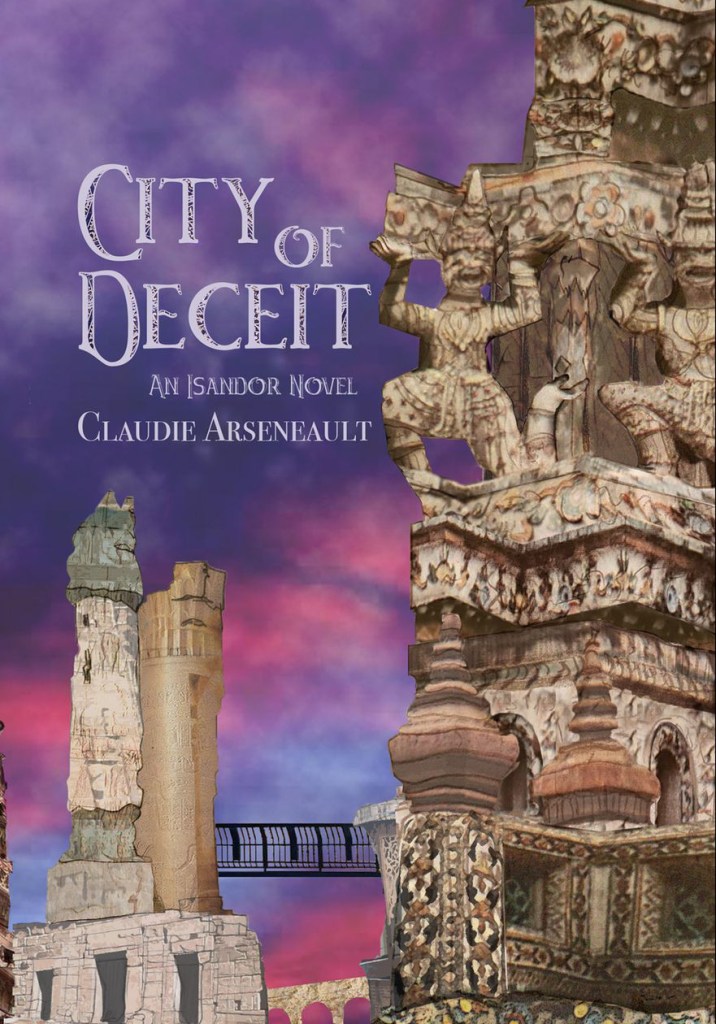 A book cover. The title "City of Deceit" is written in the upper left quarter in white capitals. Directly underneath it, in smaller capitals, text reading "An Isandor Novel". Directly under this, in slightly larger capitals, still smaller than the title, the author's name "Claudie Arseneault". The background shows the tall and uniquely shaped ornate buildings of a city under dark purple, blue and orange clouds. /end