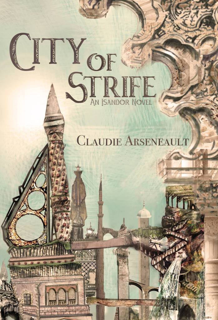 A book cover. The title "City of Strife" is written across the upper centre, starting from the left corner, in large brown capitals. Directly underneath it, in smaller, thin brown capitals, text reading "An Isandor Novel". The author's name "Claudie Arseneault" is written upper centre right of the cover in small brown capitals. The background shows art of ornate spire shaped buildings and bridges under a pale sky and bright sun. /end