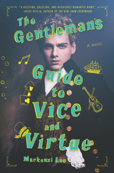 A book cover. The title "A Gentleman's Guide to Vice and Virtue" is written down the length of the cover in large green writing with a yellow outline. The author's name "Mackenzi Lee" is written at the bottom in smaller green and yellow text. A quote from Heidi Hellig at the top of the cover reads "A dizzying, dazzling, and roguishly romantic romp" in small yellow capitals. The background is dark. In the centre, a large image of a white man with curled light hair. He is wearing a black coat, a brown patterned overcoat and a white undershirt with long sleeves and lace cuffs. /end