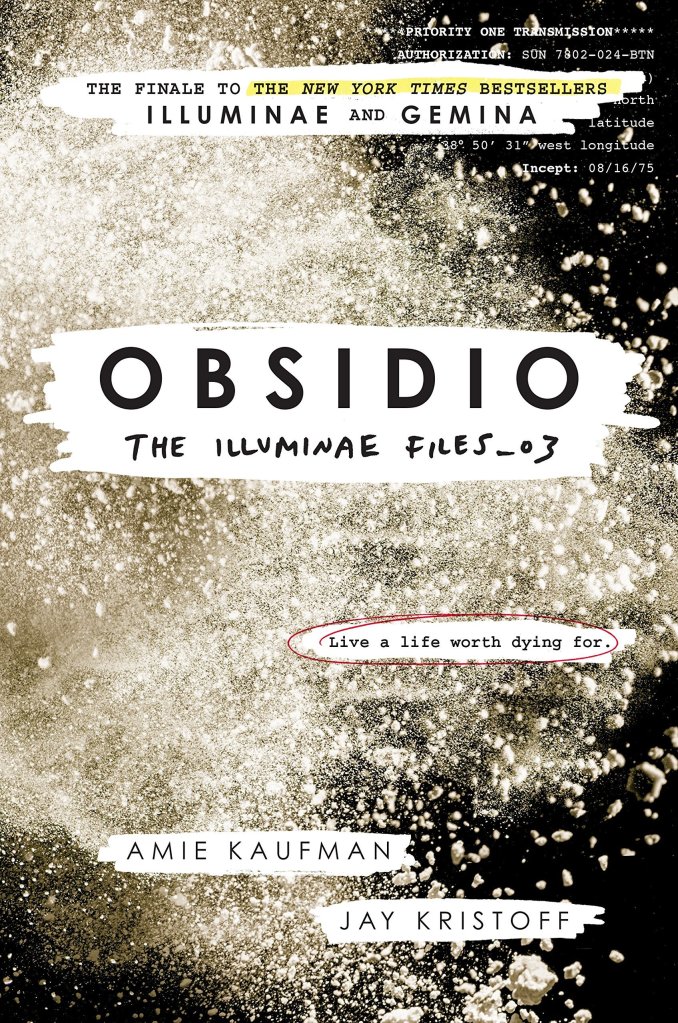 The book cover for "Obsidio" by Amie Kaufman and Jay Kristoff. The author's names are written at the bottom of the cover in black capitals. The title is written in the upper centre. Below the title is black text reading "The Illuminae Files_03". The tag line "Live a life worth dying for." is written lower centre left of the cover, in smaller black writing and in a thin red circle. The background is black and mostly covered by a large explosion of white. /end