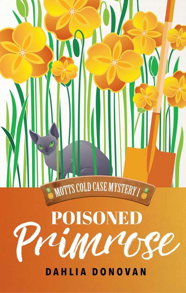 A book cover for Poisoned Primose by Dahlia Donovan. The title is written the bottom in large white writing. The author's name is written below this in smaller black capitals. The name of the series "Motts Cold Case Myster 1" is written above the title in smaller white capitals. The background art shows a grey cat sitting in between yellow flowers on an orange floor next to an orange shovel. /end