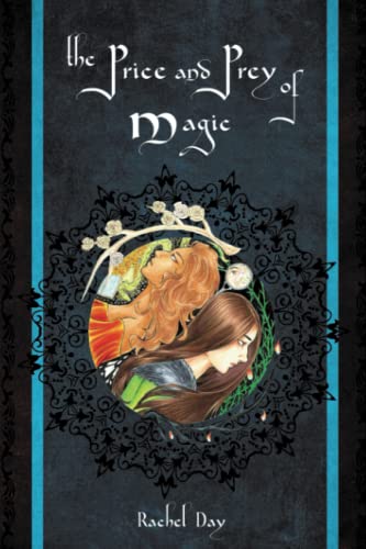 Cover for the book 'The Price and Prey of Magic' by Rachel Day. The title is written at the top in large white lettering. The author's name is written at the bottom in smaller white lettering. The cover is dark in colour. Framed art in the centre shows two young woman. The woman on the left has shoulder-length blonde hair. The woman on the right has long brown hair. /end